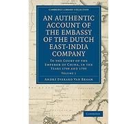 An Authentic Account Of The Embassy Of The Dutch East-India Company, To The Court Of The Emperor Of China, In The Years 1794 And 1795
