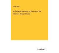 An Authentic Narrative Of The Loss Of The American Brig Commerce