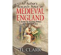 An Author’s Research Notes on Medieval England - TL Clark - TL Clark - ebook (ePub) - Livre