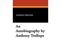 An Autobiography by Anthony Trollope