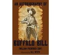 An Autobiography of Buffalo Bill (Illustrated) Cody, William Frederick "Buffalo Bill" (Auteur)