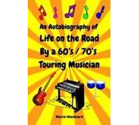 An Autobiography Of Life On The Road By A 60's / 70's Touring Musician