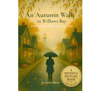 An Autumn Walk in Willows Bay: A Poetic Journey Through Autumn Rain and Quiet - A Mindful Picture Book for Adults