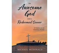An Awesome God and a Redeemed Sinner: A Testimony of Christian Poems
