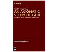 An Axiomatic Study Of God