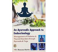 An Ayurvedic Approach To Endocrinology(Management Of Diabetes & Thyroid Disorders Through Ayurveda & Yoga)