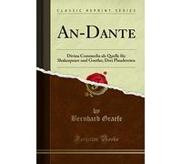 An-Dante (Classic Reprint): Divina Commedia als Quelle für Shakespeare und Goethe; Drei Plaudereien
