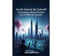 An der Grenze der Zukunft: Technologie, Menschlichkeit und die Welt von morgen