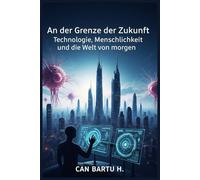 An der Grenze der Zukunft: Technologie, Menschlichkeit und die Welt von morgen