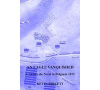 AN EAGLE VANQUISHED: L’ARMÉE DU NORD IN BELGUIM 1815
