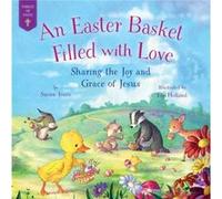 An Easter Basket Filled with Love Sharing the Joy and Grace of Jesus by Susan Jones & Illustrated by Lee Holland Susan Jones Illustrated by Lee Holland (Auteur)