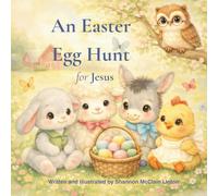 An Easter Egg Hunt for Jesus: An Easter Egg Hunt for Jesus: A Children's Story Discovering the True Meaning of Easter