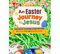 An Easter Journey to Jesus: Bible Lessons, Easter Crafts, and Hands-On Activities for Kids to Experience Holy Week