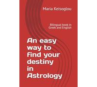 An easy way to find your destiny in Astrology: Bilingual book in Greek and English
