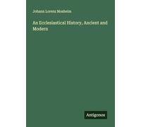 An Ecclesiastical History, Ancient and Modern