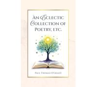An Eclectic Collection of Poetry, etc.
