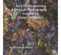 An Eclectic Journey through Photography Volume 25 Kazon Weapons - Michael W Moore - Amazon Digital Services LLC KDP - Livre en Anglais Michael W MooreMichael W Moore (Auteur)