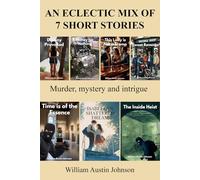 An Eclectic Mix of 7 short stories: Murder, Mystery and Intrigue