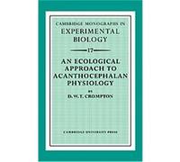 An Ecological Approach to Acanthocephalan Physiology, Cambridge Monographs in Experimental Biology, 17 D.W.T. Crompton (Auteur)