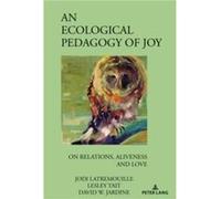 An Ecological Pedagogy of Joy by David W. Jardine David W. Jardine (Auteur)