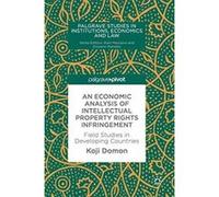 An Economic Analysis of Intellectual Property Rights Infringements: Field Studies in Developing Countries (Palgrave Studies in Institutions, Economics and Law) - [Livre en VO] Koji Domon (Auteur)