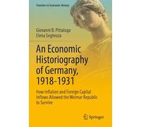 An Economic Historiography of Germany, 1918-1931: How Inflation and Foreign Capital Inflows Allowed the Weimar Republic to Survive