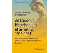 An Economic Historiography of Germany, 1918-1931: How Inflation and Foreign Capital Inflows Allowed the Weimar Republic to Survive