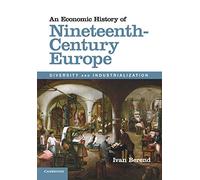 An Economic History of Nineteenth-Century Europe: Diversity and Industrialization