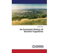 An Economic History Of Socialist Yugoslavia
