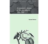 An Economic History of the Silk Industry, 1830-1930, Cambridge Studies in Modern Economic History Giovanni Federico (Auteur)