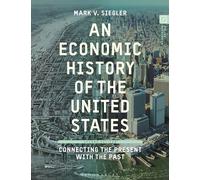 An Economic History of the United States: Connecting the Present with the Past