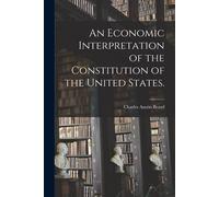 An Economic Interpretation Of The Constitution Of The United States.