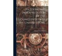 An Economic Interpretation Of The Constitution Of The United States.