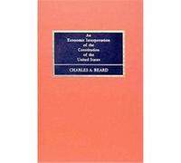 An Economic Interpretation of the Constitution of the United States Charles Austin Beard (Auteur)
