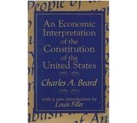 An Economic Interpretation of the Constitution of the United States Charles Austin Beard (Auteur)
