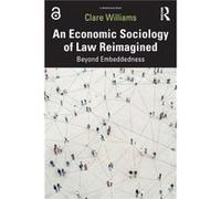 An Economic Sociology of Law Reimagined by Clare Williams Clare Williams (Auteur)