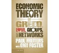 An Economic Theory Of Greed, Love, Groups, And Networks