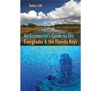 An Ecotourists Guide to the Everglades and the Florida Keys by Robert Silk Robert Silk (Auteur)