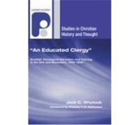 An Educated Clergy: Scottish Theological Education and Training in the Kirk and Secession, 1560-1850 Whytock, Jack C. (Auteur)