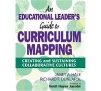 An Educational Leader's Guide to Curriculum Mapping: Creating and Sustaining Collaborative Cultures Hale, Janet A., Dunlap, Richard F. , Jr. (Auteur)