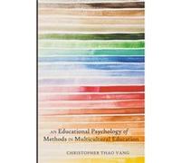 An Educational Psychology of Methods in Multicultural Education by Christopher Thao Vang Christopher Thao Vang, (Auteur)