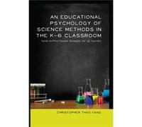 An Educational Psychology Of Science Methods In The K-6 Classroom: Hands-On/Mind-Focused Strategies For All Learners (Hardcover) Christopher Thao Vang, (Auteur)
