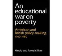 An Educational War on Poverty: American and British Policy-Making 1960 1980 Silver, Harold, Silver, Pamela (Auteur)