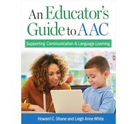 An Educator's Guide to Aac: Supporting Communication and Language Learning