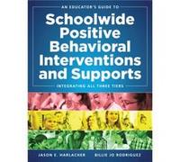 An Educators Guide to Schoolwide Positive Behavioral Inteventions and Supports Integrating All Three Tiers Swpbis Strategies by Jason E Harlacher & Billi Jason E Harlacher Billie Jo Rodriguez (Auteur)