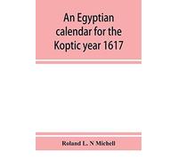An Egyptian Calendar For The Koptic Year 1617 (1900-1901 A.D.) Corresponding With The Mohammedan Years 1318-1319