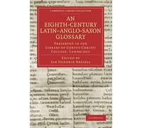 An Eighth-Century Latin Anglo-Saxon Glossary Preserved In The Library Of Corpus Christi College, Cambridge