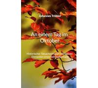 An einem Tag im Oktober: Historischer Tatsachenroman mit fiktiven Elementen eines Kriminalromans