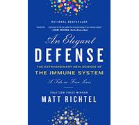 An Elegant Defense: The Extraordinary New Science of the Immune System: A Tale in Four Lives