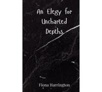 An Elegy For Uncharted Depths